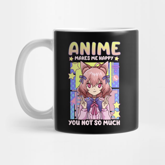 Anime Makes Me Happy You Not So Much Kawaii Pun by theperfectpresents